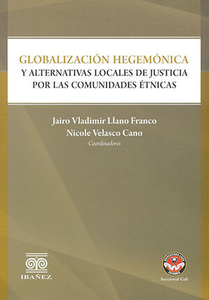 [9789587499926] GLOBALIZACIÓN HEGEMÓNICA Y ALTERNATIVAS LOCALES DE JUSTICIA POR LAS COMUNIDADES ÉTNICAS