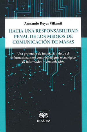 [9789587910766] HACIA UNA RESPONSABILIDAD PENAL DE LOS MEDIOS DE COMUNICACIÓN DE MASAS