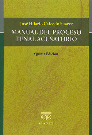 [9789587911411] MANUAL DEL PROCESO PENAL ACUSATORIO - 5.ª ED. 2019
