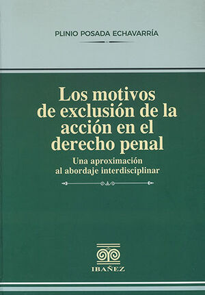 [9789587916713] MOTIVOS DE EXCLUSIÓN DE LA ACCIÓN EN EL DERECHO PENAL, LOS - 1.ª ED. 2022