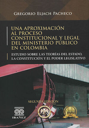 [9789587912975] UNA APROXIMACIÓN AL PROCESO CONSTITUCIONAL Y LEGAL DEL MINISTERIO PÚBLICO EN COLOMBIA - 2.ª ED. 2020