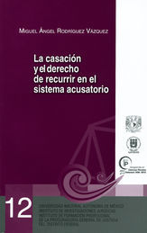 [9786070248801] CASACIÓN Y EL DERECHO DE RECURRIR EN EL SISTEMA PENAL ACUSATORIO, LA