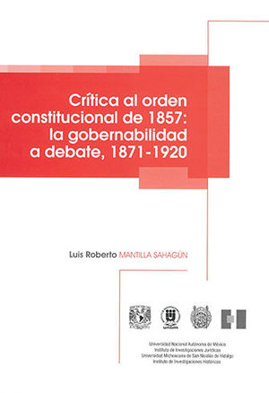 [9786073017732] CRÍTICA AL ORDEN CONSTITUCIONAL DE 1857: LA GOBERNABILIDAD A DEBATE, 1871-1920