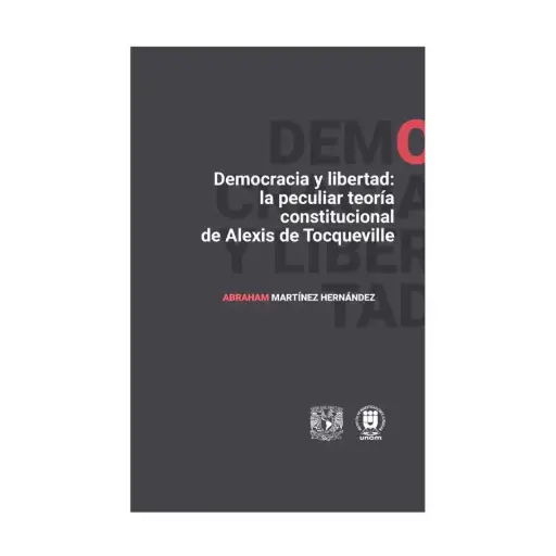 [9786073093286] DEMOCRACIA Y LIBERTAD: LA PECULIAR TEORÍA CONSTITUCIONAL DE ALEXIS DE TOCQUEVILLE - 1.ª ED. 2024