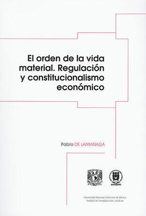 [9786073046701] ORDEN DE LA VIDA MATERIAL. REGULACIÓN Y CONSTITUCIONALISMO ECONÓMICO, EL