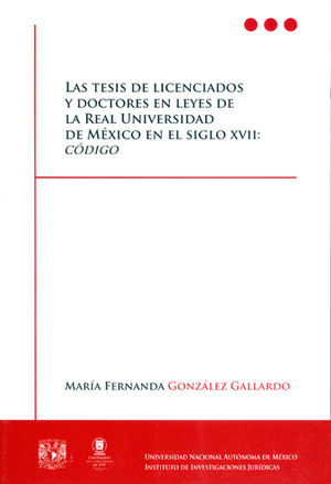 [9786070292231] TESIS DE LICENCIADOS Y DOCTORES EN LEYES DE LA REAL UNIVERSIDAD DE MÉXICO EN EL SIGLO XVII: CÓDIGO