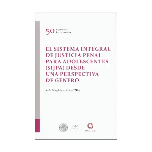 [9786075601441] SISTEMA INTEGRAL DE JUSTICIA PENAL PARA ADOLESCENTES (SIJPA) DESDE UNA PERSPECTIVA DE GÉNERO, EL - 1.ª ED. 2022