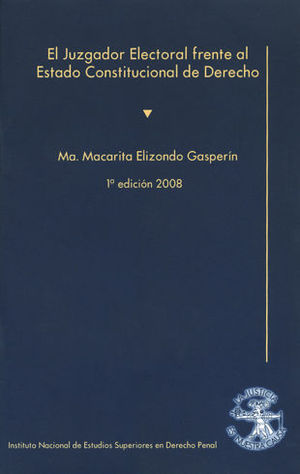 [9789685828178] JUZGADOR ELECTORAL FRENTE AL ESTADO CONSTITUCIONAL DE DERECHO, EL - 1.ª ED. 2008