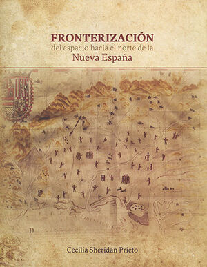 [9786074863215] FRONTERIZACIÓN DEL ESPACIO HACIA EL NORTE DE LA NUEVA ESPAÑA