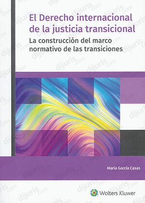 [9788412443332] DERECHO INTERNACIONAL DE LA JUSTICIA TRANSICIONAL, EL - 1.ª ED. 2022