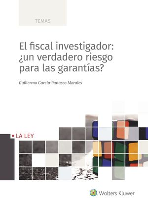 [9788490209738] FISCAL INVESTIGADOR: ¿UN VERDADERO RIESGO PARA LAS GARANTÍAS?, EL