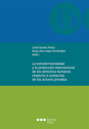 [9788413811864] EXTRATERRITORIALIDAD Y LA PROTECCIÓN INTERNACIONAL DE LOS DERECHOS HUMANOS RESPECTO A CONDUCTAS DE LOS ACTORES PRIVADOS, LA