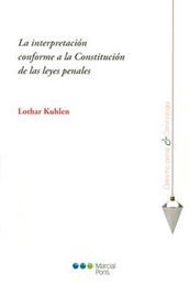 [9788497689533] INTERPRETACIÓN CONFORME A LA CONSTITUCIÓN DE LAS LEYES PENALES, LA