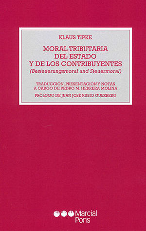[9788472489516] MORAL TRIBUTARIA DEL ESTADO Y DE LOS CONTRIBUYENTES (BESTEUERUNGSMORAL UND STEUERMORAL) - 1.ª ED. 2002