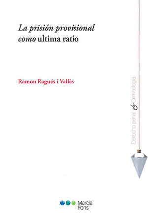 [9788413815558] PRISIÓN PROVISIONAL COMO ULTIMA RATIO, LA - 1.ª ED. 2023