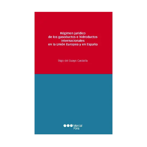 [9788413816616] RÉGIMEN JURÍDICO DE LOS GASODUCTOS E HIDRODUCTOS INTERNACIONALES EN LA UNIÓN EUROPEA Y EN ESPAÑA - 1.ª ED. 2023