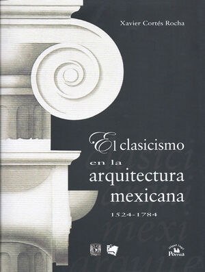 [9789707018853] CLASICISMO EN LA ARQUITECTURA MEXICANA 1524 - 1784, EL