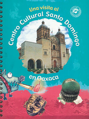 [9789707018877] UNA VISITA AL CENTRO CULTURAL SANTO DOMINGO EN OAXACA