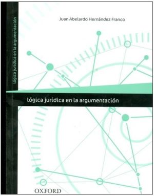 [9786074265538] LÓGICA JURÍDICA EN LA ARGUMENTACIÓN  -  1.ª ED. 2016,  1.ª REIMP. 2017