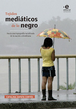 [9789587812961] TEJIDOS MEDIÁTICOS DE LO NEGRO