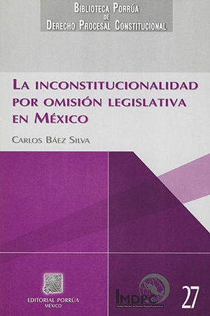 [9786079001261] INCONSTITUCIONALIDAD POR OMISIÓN LEGISLATIVA EN MÉXICO, LA