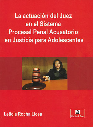[9786079784003] ACTUACIÓN DEL JUEZ EN EL SISTEMA PROCESAL PENAL ACUSATORIO EN JUSTICIA PARA ADOLESCENTES