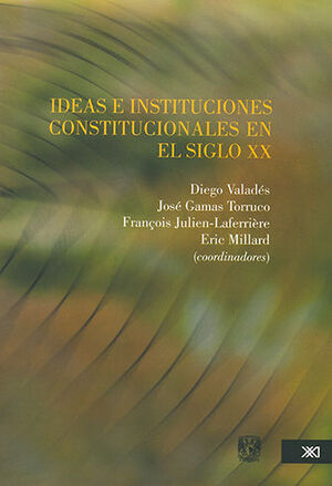 [9786070303241] IDEAS E INSTITUCIONES CONSTITUCIONALES EN EL SIGLO XX