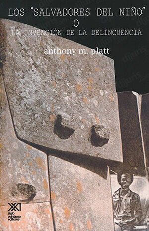 [9789682311086] SALVADORES DEL NIÑO" O LA INVENCIÓN DE LA DELINCUENCIA, LOS - 1.ª ED. EN ESPAÑOL 1982, 5.ª REIMP. 2006