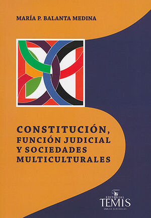[9789583512124] CONSTITUCIÓN, FUNCIÓN JUDICIAL Y SOCIEDADES MULTICULTURALES