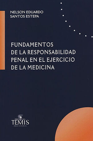 [9789583512599] FUNDAMENTOS DE LA RESPONSABILIDAD PENAL EN EL EJERCICIO DE LA MEDICINA