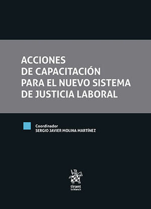[9788413781884] ACCIONES DE CAPACITACIÓN PARA EL NUEVO SISTEMA DE JUSTICIA LABORAL - 1.ª ED. 2021