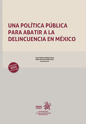 [9788411135009] UNA POLÍTICA PÚBLICA PARA ABATIR A LA DELINCUENCIA EN MEXÍCO