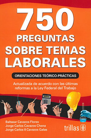 [9786071743046] 750 PREGUNTAS SOBRE TEMAS LABORALES. ORIENTACIONES TEÓRICO-PRÁCTICAS - 6.ª ED. 2021, REIMP. 2023