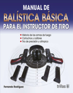 [9786071723499] MANUAL DE BALISTICA BASICA PARA EL INSTRUCTOR DE TIRO
