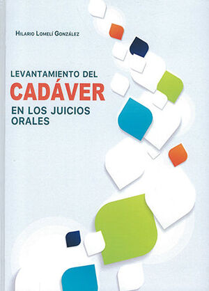 [9786079920470] LEVANTAMIENTO DEL CADÁVER EN LOS JUICIOS ORALES - 1.ª ED. 2023