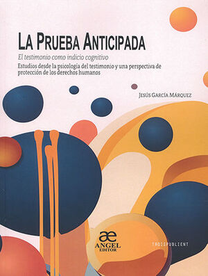 [9786079920487] PRUEBA ANTICIPADA, LA - EL TESTIMONIO COMO INDICIO COGNITIVO - 1.ª ED. 2023