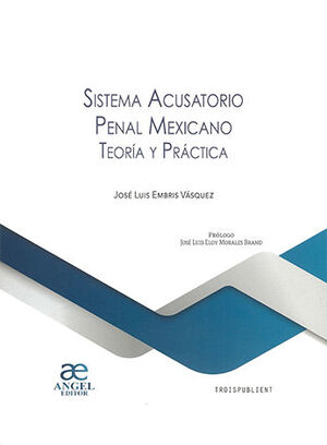 [9786079920449] SISTEMA ACUSATORIO PENAL MEXICANO. TEORÍA Y PRÁCTICA - 1.ª ED. 2021