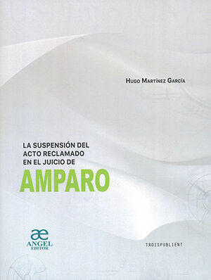 [9786079920494] SUSPENSIÓN DEL ACTO RECLAMADO EN EL JUICIO DE AMPARO, LA - 1.ª ED. 2023