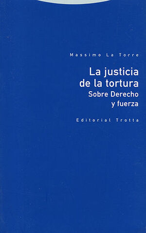[9788413640822] JUSTICIA DE LA TORTURA SOBRE DERECHO Y FUERZA, LA