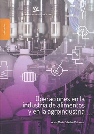 [9789587590906] OPERACIONES EN LA INDUSTRIA DE ALIMENTOS Y EN LA AGROINDUSTRIA
