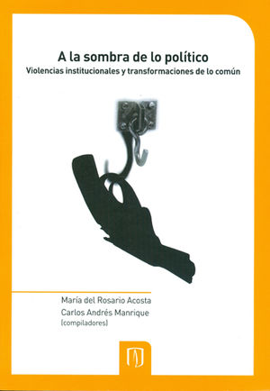 [9789586959087] A LA SOMBRA DE LO POLÍTICO