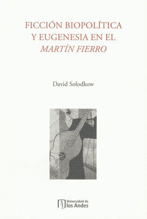 [9789587741407] FICCIÓN BIOPOLÍTICA Y EUGENESIA EN EL MARTIN FIERRO