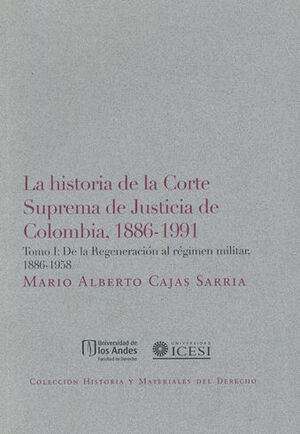 [9789587740929] HISTORIA DE LA CORTE SUPREMA DE JUSTICIA DE COLOMBIA 1886-1991
