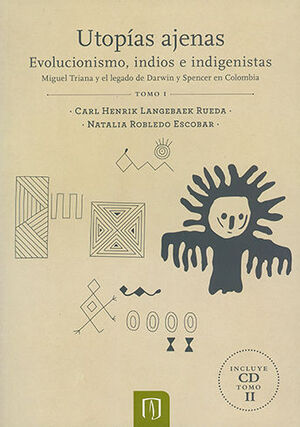 [9789587740530] UTOPÍAS AJENAS EVOLUCIONISMO INDIOS E INDÍGENISTAS