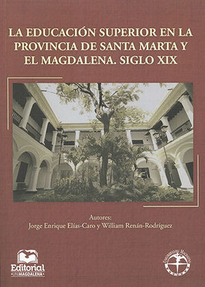 [9789587460797] EDUCACION SUPERIOR EN LA PROVINCIA DE SANTA MARTA Y EL MAGDALENA SIGLO XIX, LA