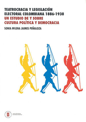 [9789587382754] TEATROCRACÍA Y LEGISLACIÓN ELECTORAL COLOMBIANA 1886 - 1938