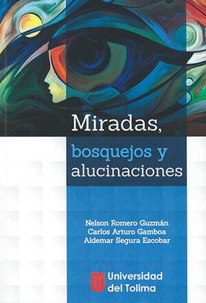 [9789588932705] MIRADAS, BOSQUEJOS Y ALUCINACIONES