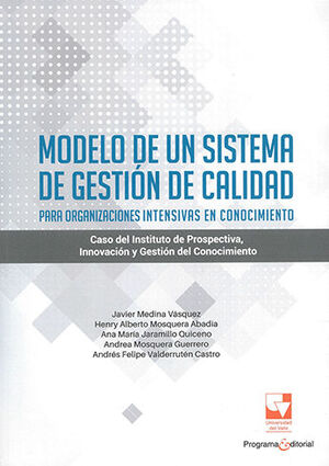 [9789587658491] MODELO DE UN SISTEMA DE GESTION DE CALIDAD PARA ORGANIZACIONES INTENSIVAS EN CONOCIMIENTO