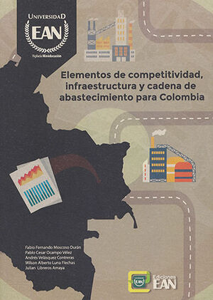 [9789587564303] ELEMENTOS DE COMPETITIVIDAD, INFRAESTRUCTURA Y CADENA DE ABASTECIMIENTO PARA COLOMBIA