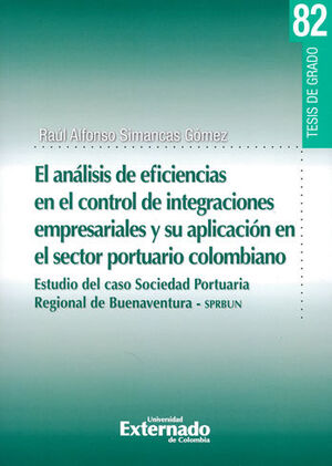 [9789587727692] ANÁLISIS DE EFICIENCIAS EN EL CONTROL DE INTEGRACIONES EMPRESARIALES Y SU APLICACIÓN EN EL SECTOR PORTUARIO COLOMBIANO
